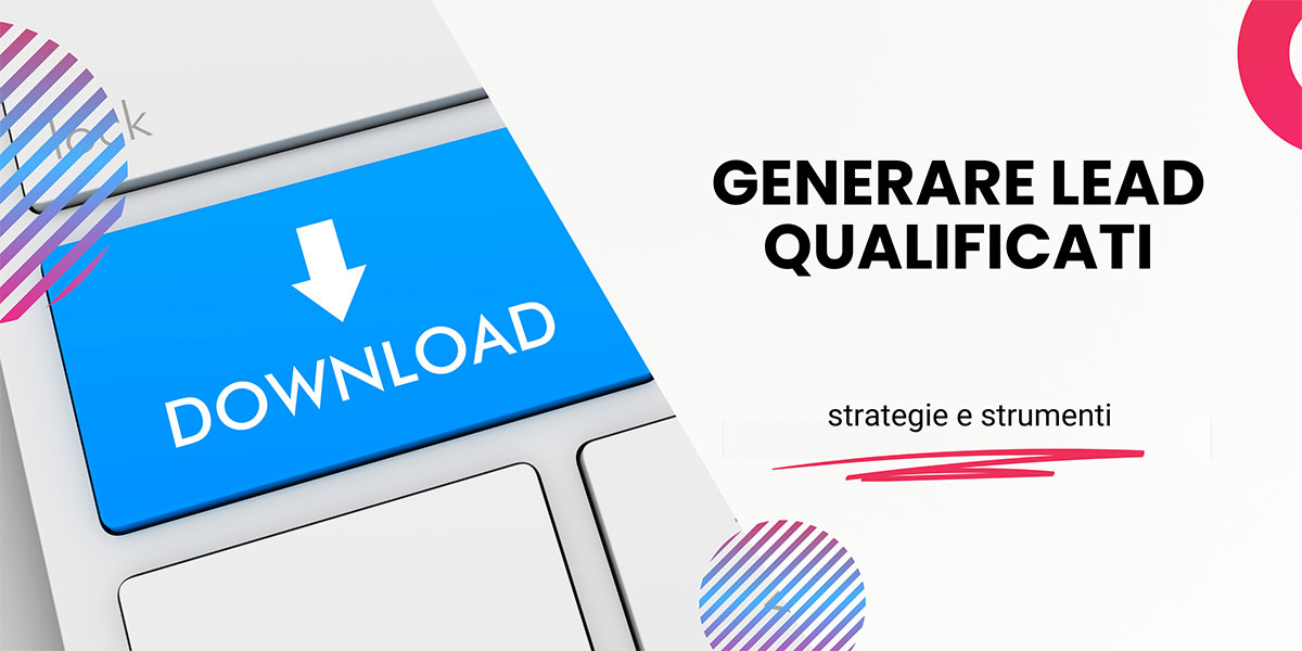 Generare Lead Qualificati: Strategie e Strumenti
